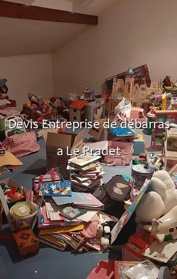 Devis Entreprise de débarras a Le Pradet