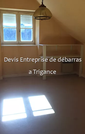 Devis Entreprise de débarras a Trigance